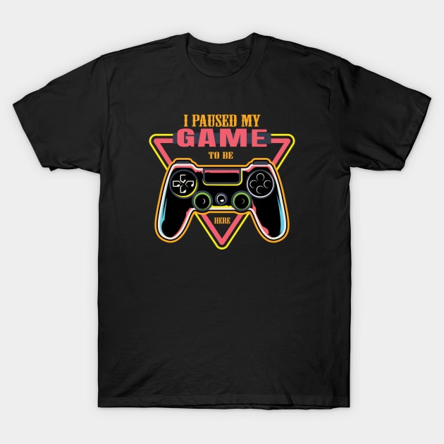 i paused my game to be here T-Shirt by Abderrahmaneelh